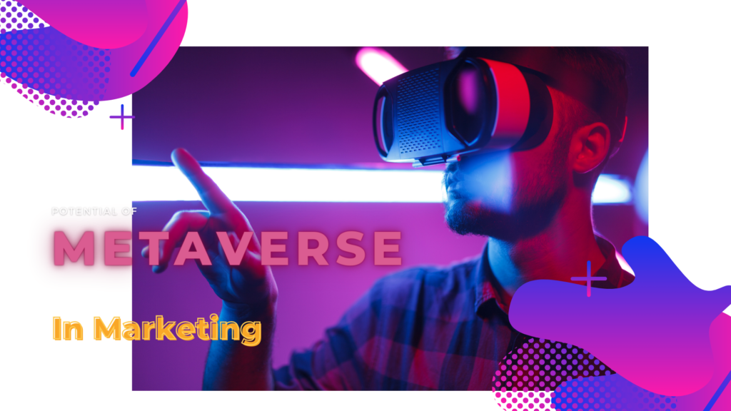 Potential of Metaverse in Marketing