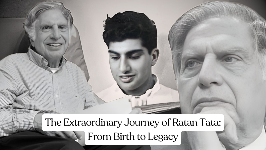 The Extraordinary Journey of Ratan Tata: From Birth to Legacy