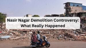 Nasir Nagar Demolition Controversy: What Really Happened?